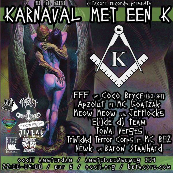 KARNAVAL MET EEN 'K'! w/ FFF vs Coco Bryce (DJ SET) + Apzolut feat MC Goatzak + Meow Meow vs Jefflocks + E(')de dj team + Tonal Verges + Trinidad Terror Corps feat. MC B82 + Newk vs Baron Staalhard