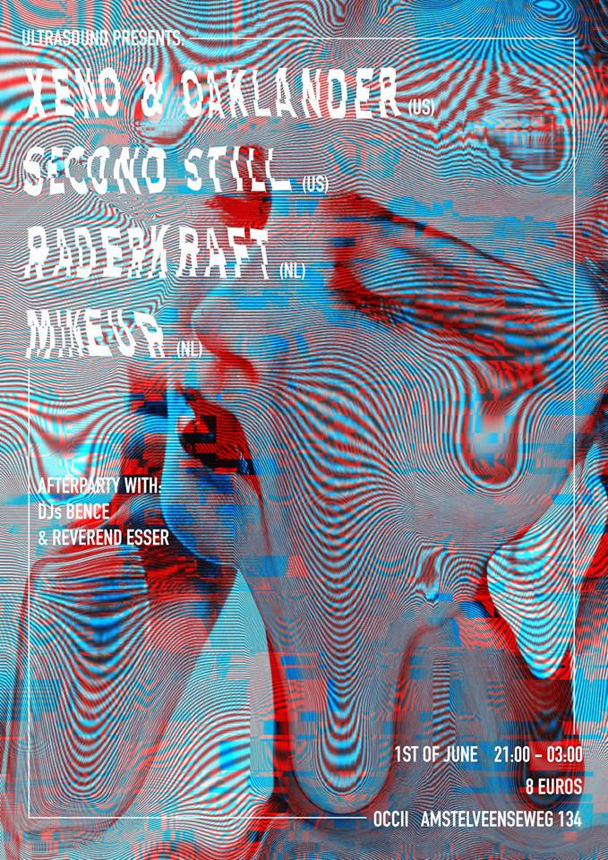 Ultrasound Present: XENO & OAKLANDER (US) + SECOND STILL (US) + RADERKRAFT + MINEUR + AFTERPARTY w/ DJ Reverend Esser (Manifest/Neon Decay) & DJ Bence (Haperende Mens)